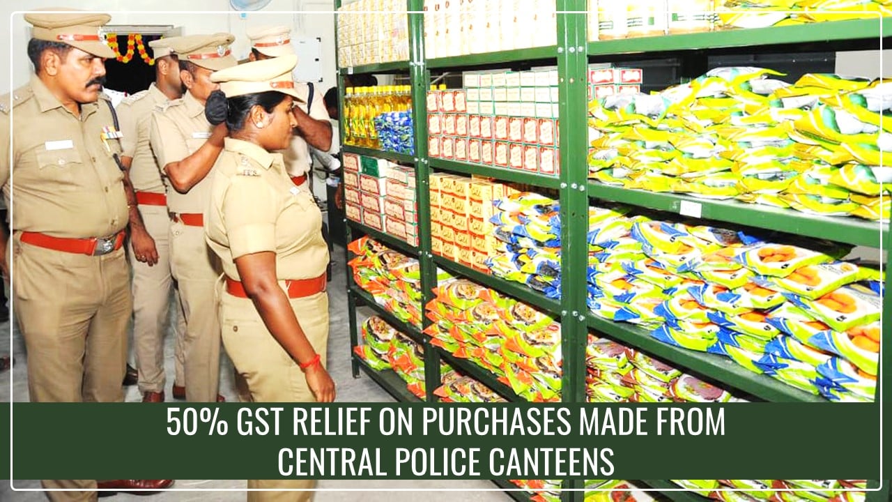 Govt Grants 50% GST relief on purchases made from Central Police Canteens