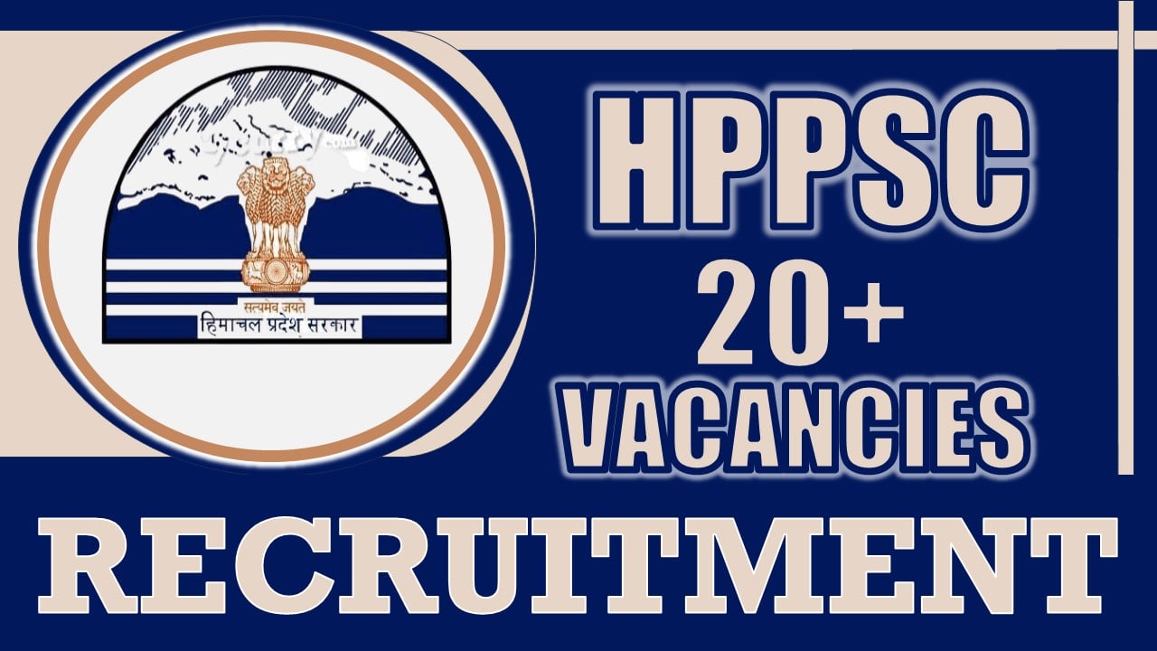 HPPSC Recruitment 2024: Notification Out for 20+ Vacancies, Check Post, Qualification and Other Details