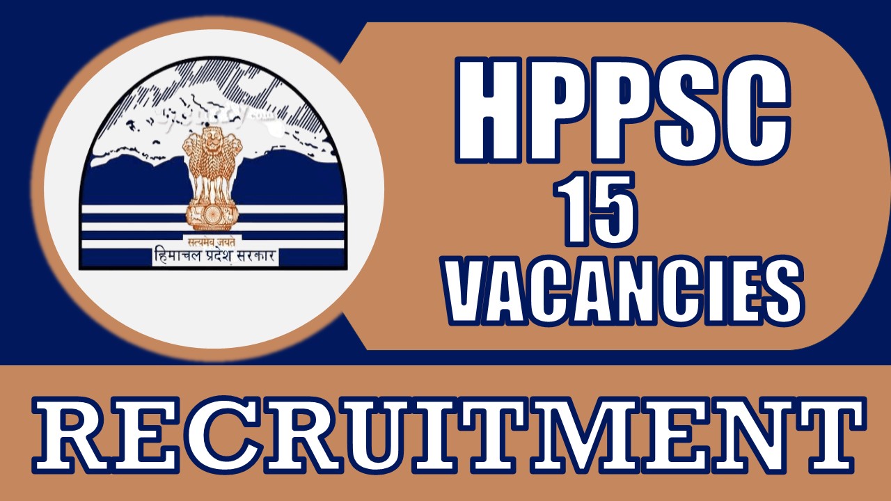 HPPSC Recruitment 2024: Monthly Salary Up to 177500, Check Post, Pay Scale, Qualification, Selection Process and How to Apply
