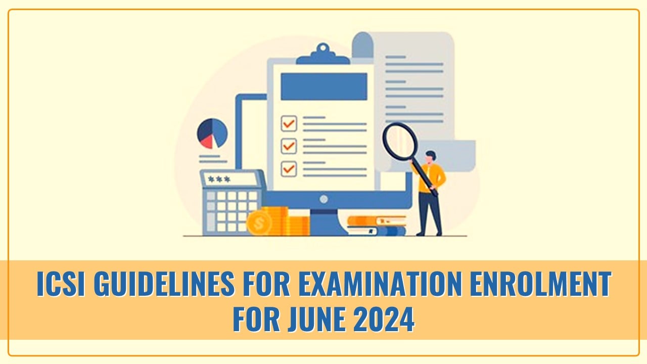 ICSI guidelines pertaining to Examination Enrolment for June 2024