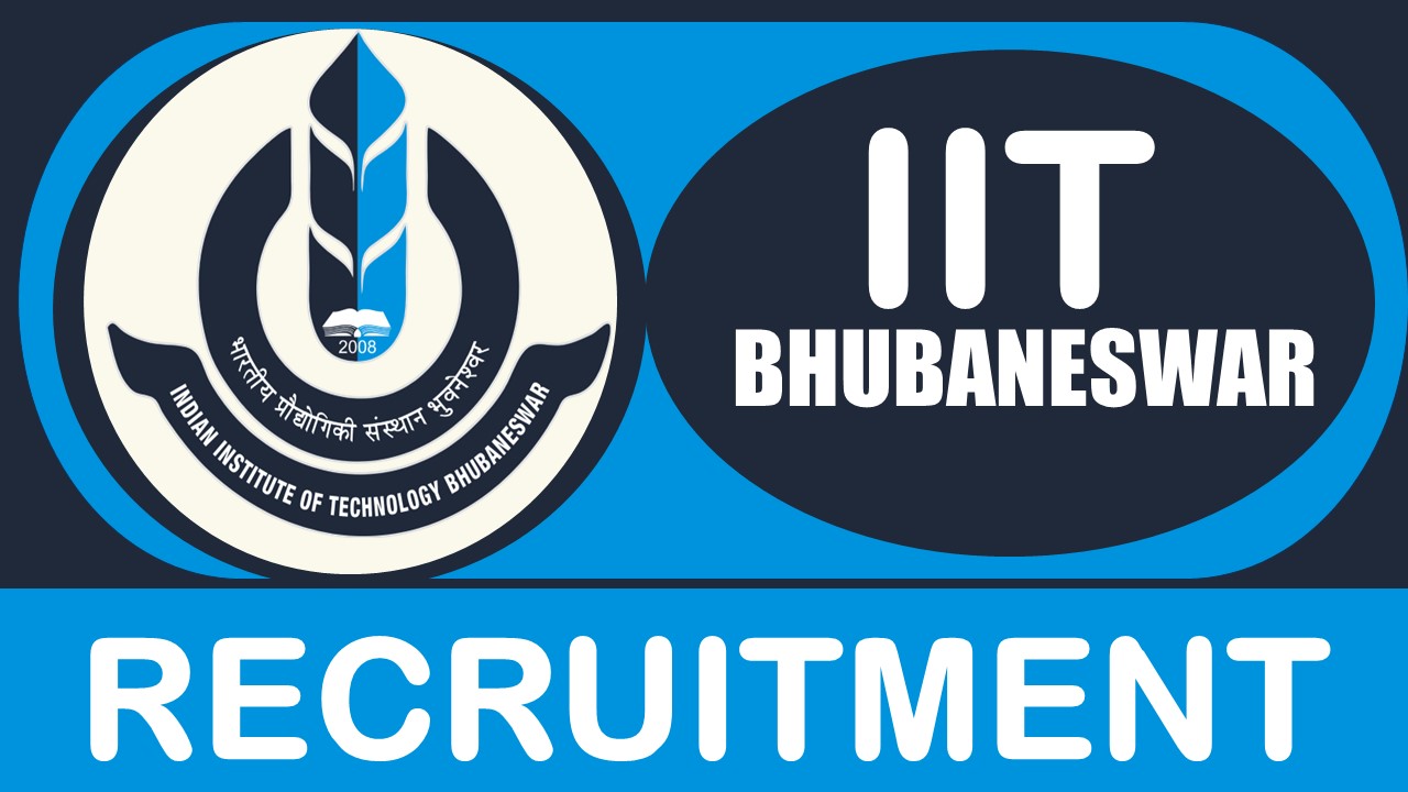 IIT Bhubaneswar Recruitment 2024: Check Post, Salary, Age, Qualification and Other Vital Information