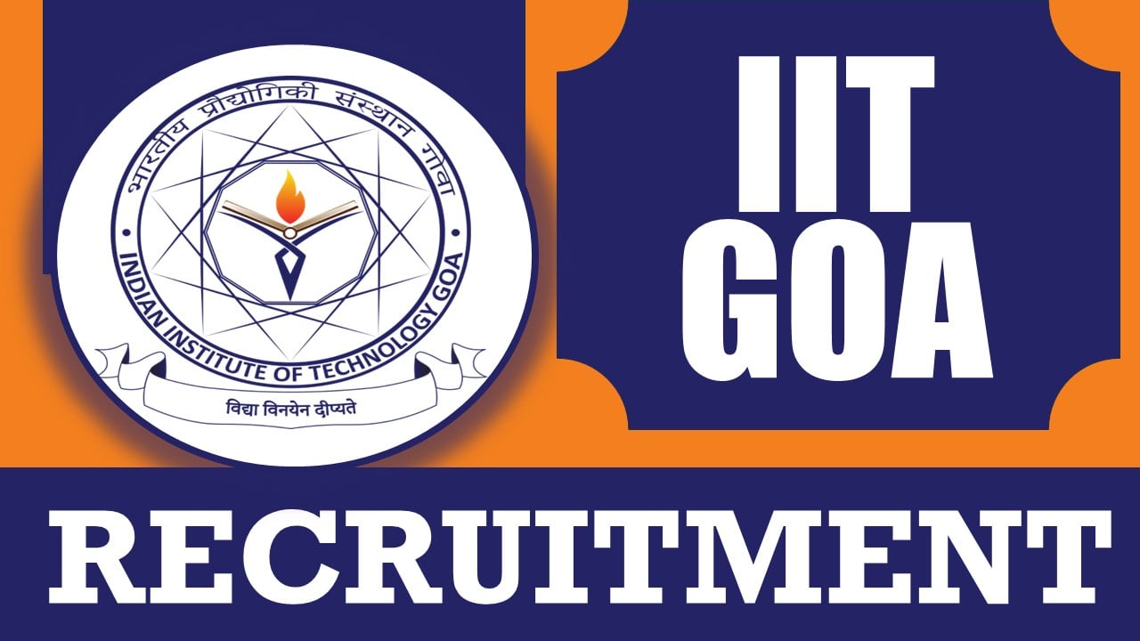 IIT Goa Recruitment 2024: New Notification Out, Check Post, Qualification, Salary and How to Apply