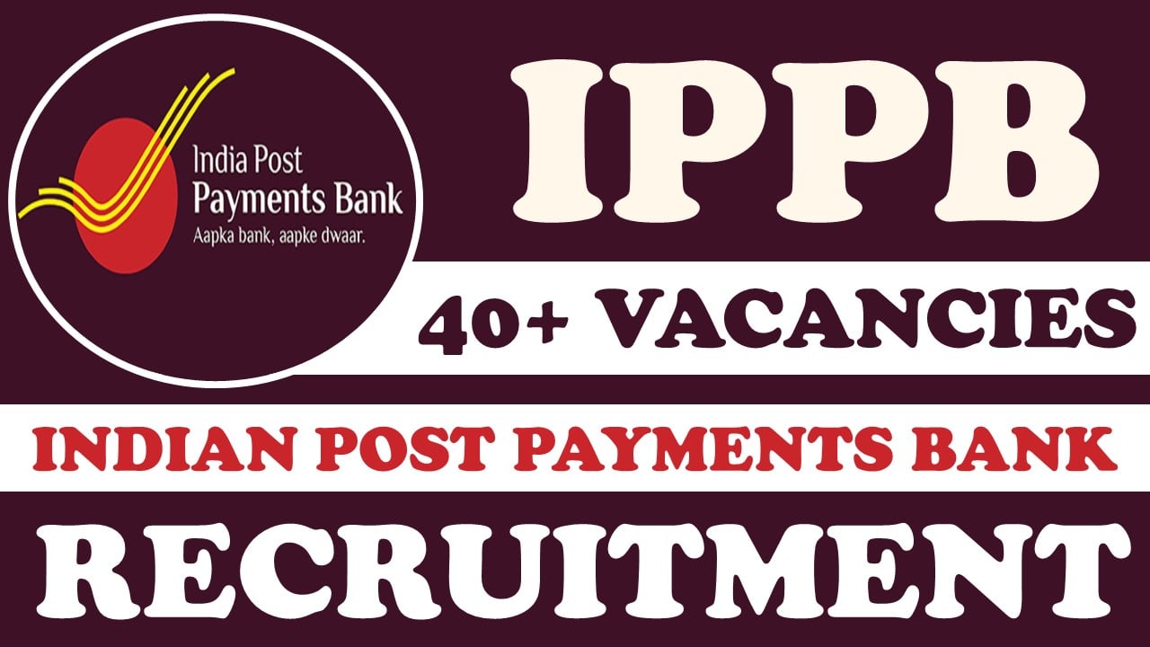 IPPB Recruitment 2024: Notification Out for 40+ Vacancies, Check Post, Qualification and Other Imp Details