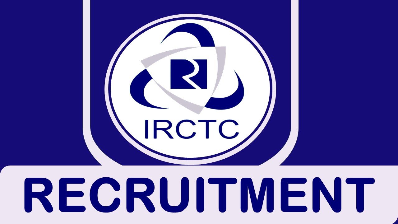 IRCTC Recruitment 2024: Check Post, Salary, Age, Qualification and How to Apply