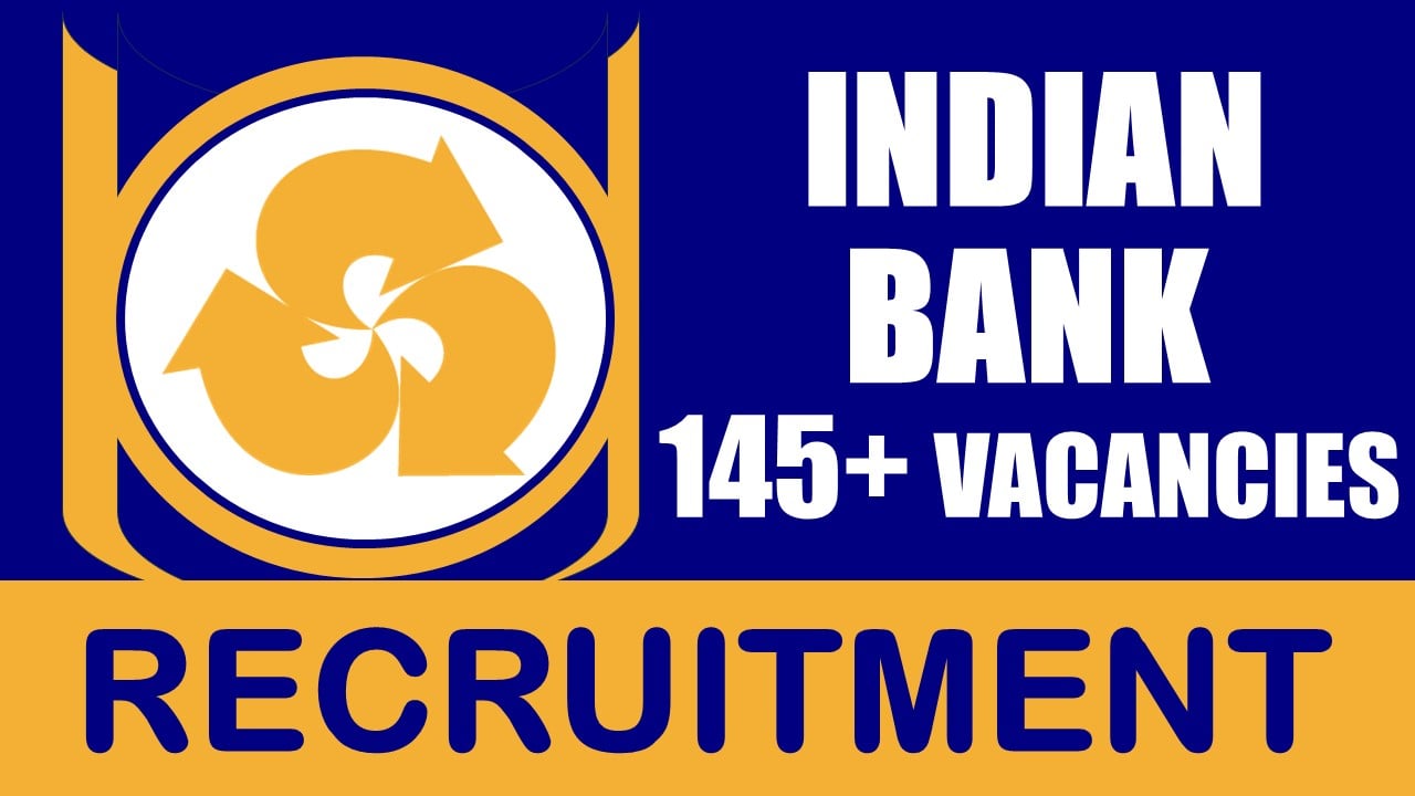 Indian Bank Recruitment 2024: Notification Out for 145+ Vacancies, Check Posts, Age, Qualification, Salary and How to Apply