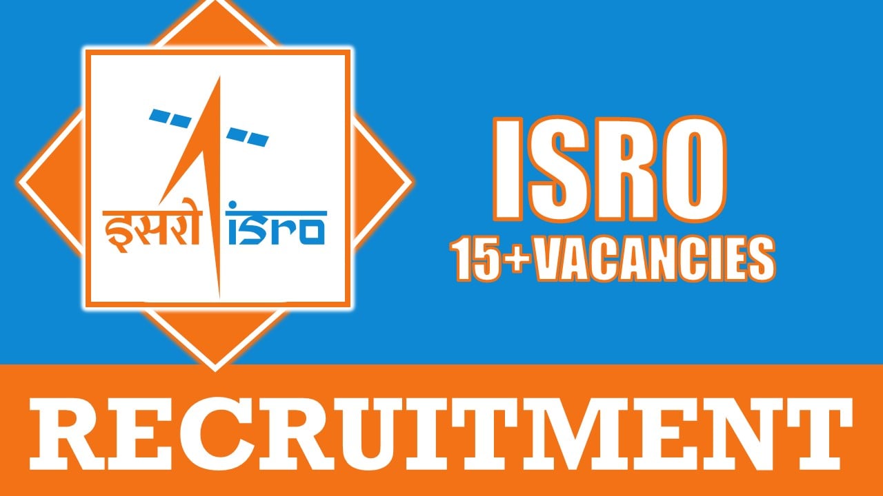 ISRO Recruitment 2024: Salary Up to 81100 Per Month, Check Vacancies, Posts, Age, Qualification and Other Important Details