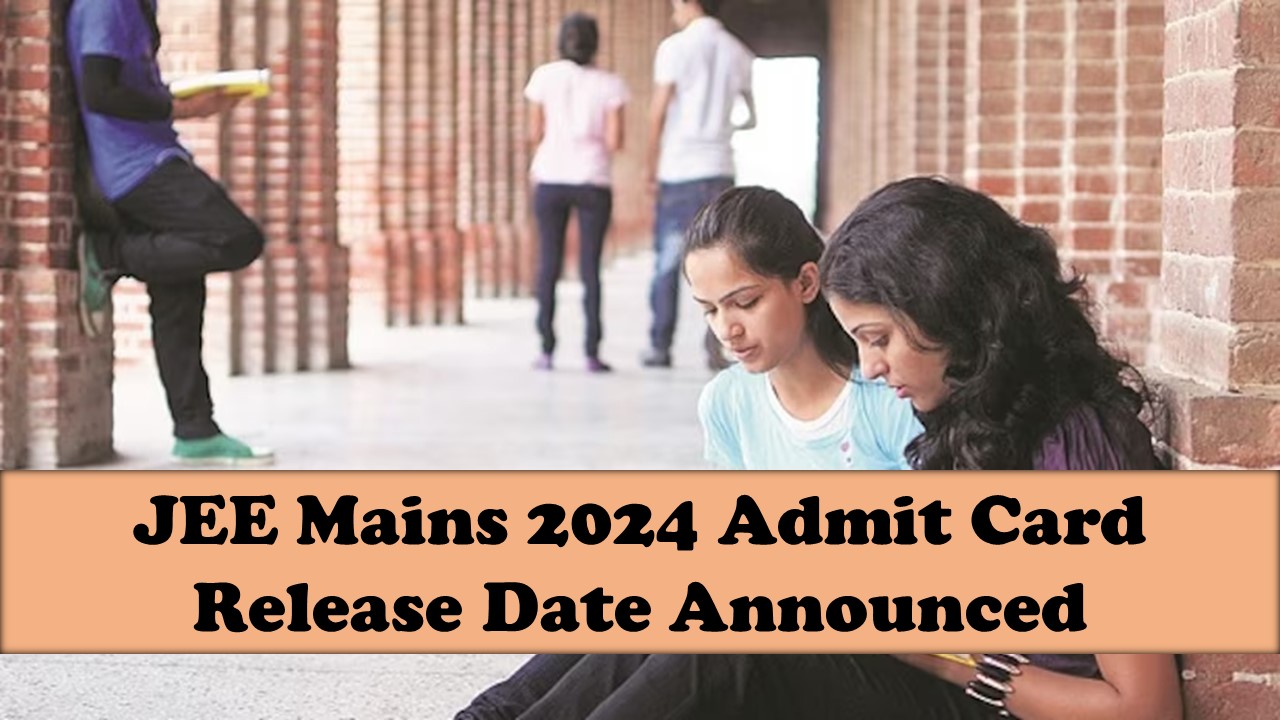 JEE Main Session 2 Admit Card to be Out: Check Date of Release of Admit Card and Hall Ticket for JEE MAIN 2024