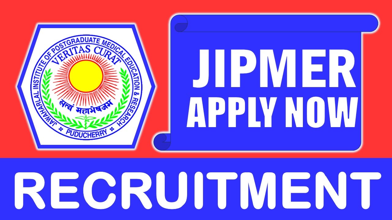 JIPMER Recruitment 2024: Check Post, Vacancies, Age Limit, Qualification, Salary and Application Procedure