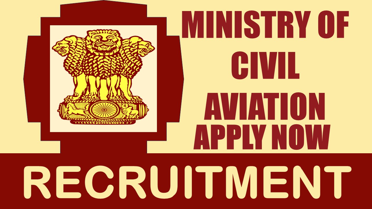 Ministry of Civil Aviation Recruitment 2024: Notificationn Out, Check Posts, Salary, Age, Selection Process, and How to Apply