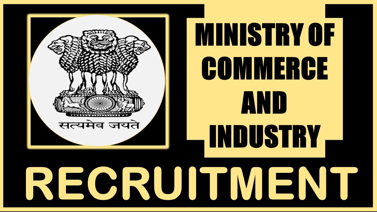 Ministry of Commerce and Industry Recruitment 2024: Check Post, Qualification, Pay Scale and Other Vital Details