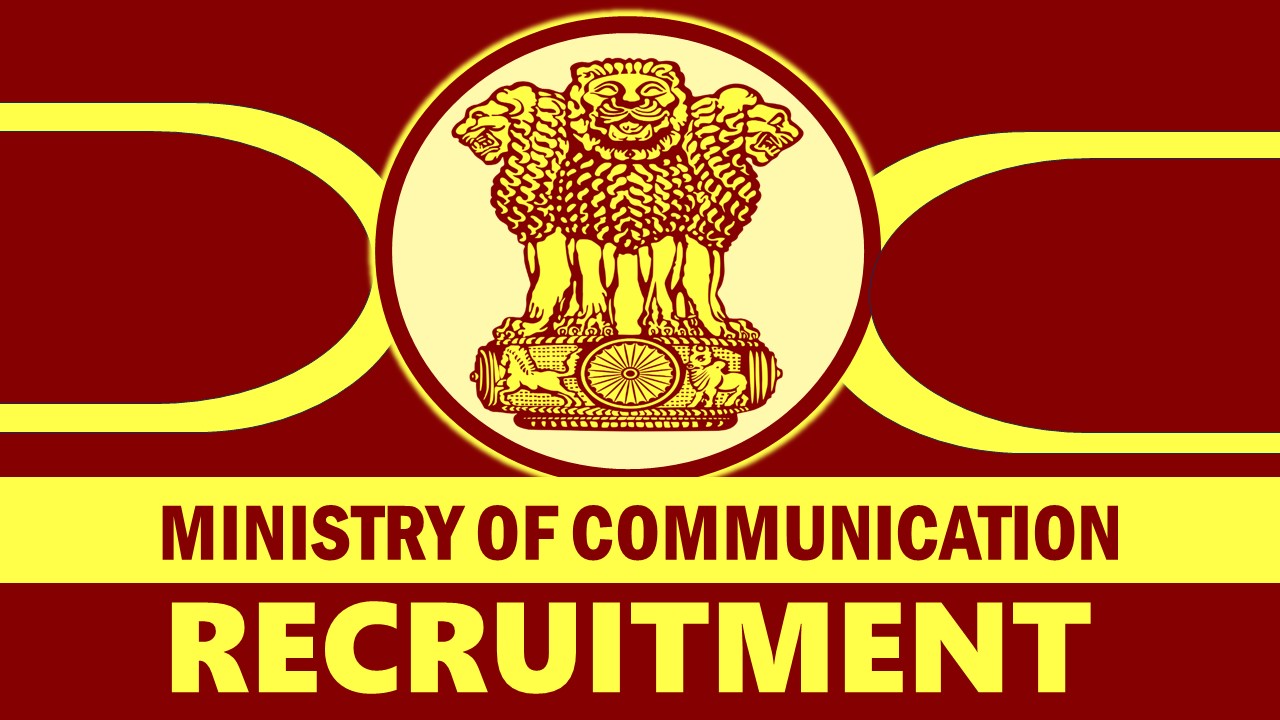 Ministry of Communication Recruitment 2024: Check Posts, Eligibility Criteria, Tenure, Selection Process and Applying Procedure