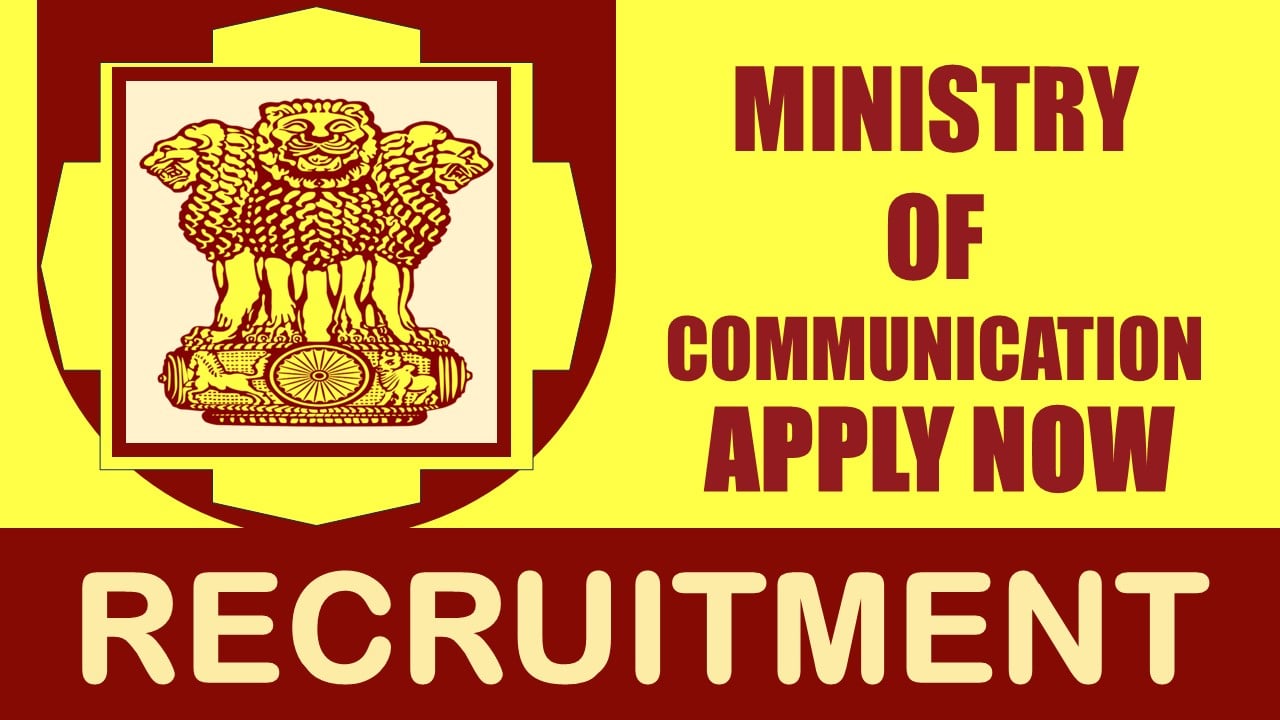 Ministry of Communication Recruitment 2024: Check Posts, Eligibility Criteria, Place of Work and Process to Apply