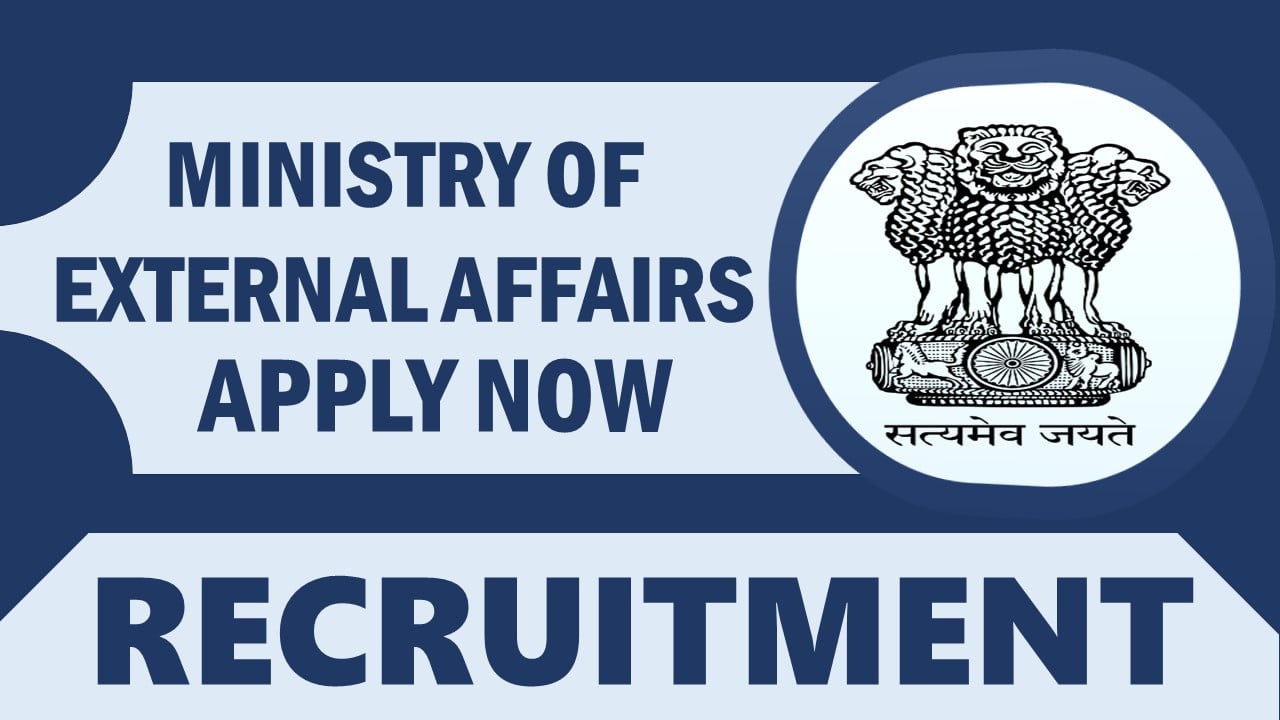 MEA Recruitment 2024: Notification Out for 90+ Vacancies Check Post, Age, Qualification, Salary and Process to Apply