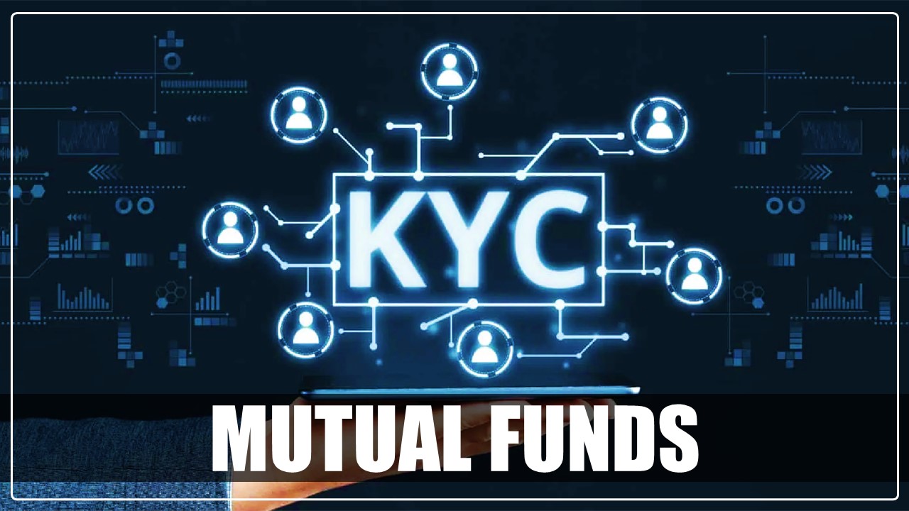 Good News for Mutual Fund Investors; Accounts won’t get blocked on breaching KYC deadline
