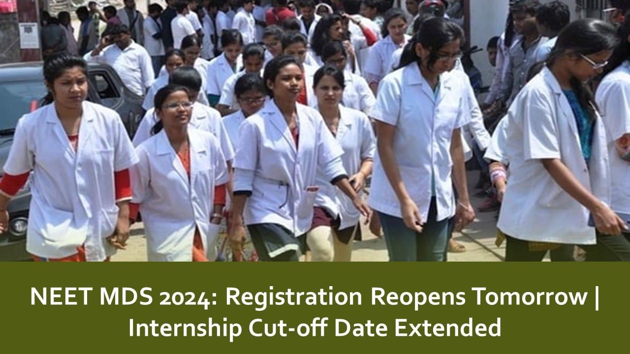 NEET MDS 2024: Registration Reopens Tomorrow; Internship Cut-off Date Extended | Important Dates and Steps to Apply