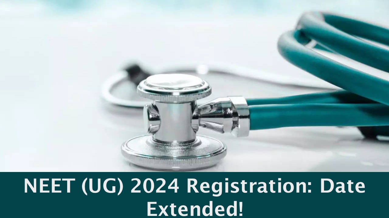 NEET (UG) 2024: Extension of Registration Window by NTA