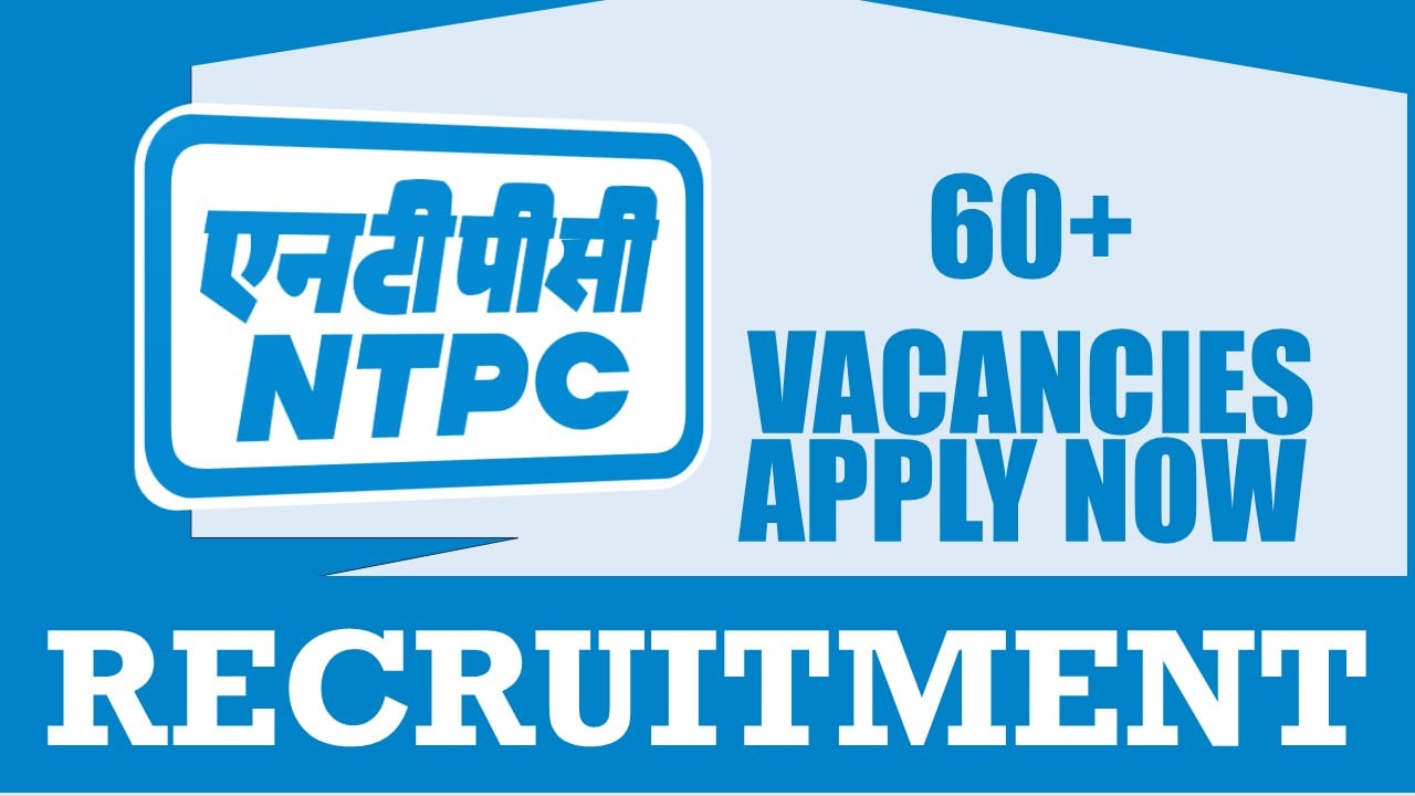 NTPC Recruitment 2024: Notification Out for 60+ Vacancies, Check Posts, Qualification, Age, Tenure and How to Apply