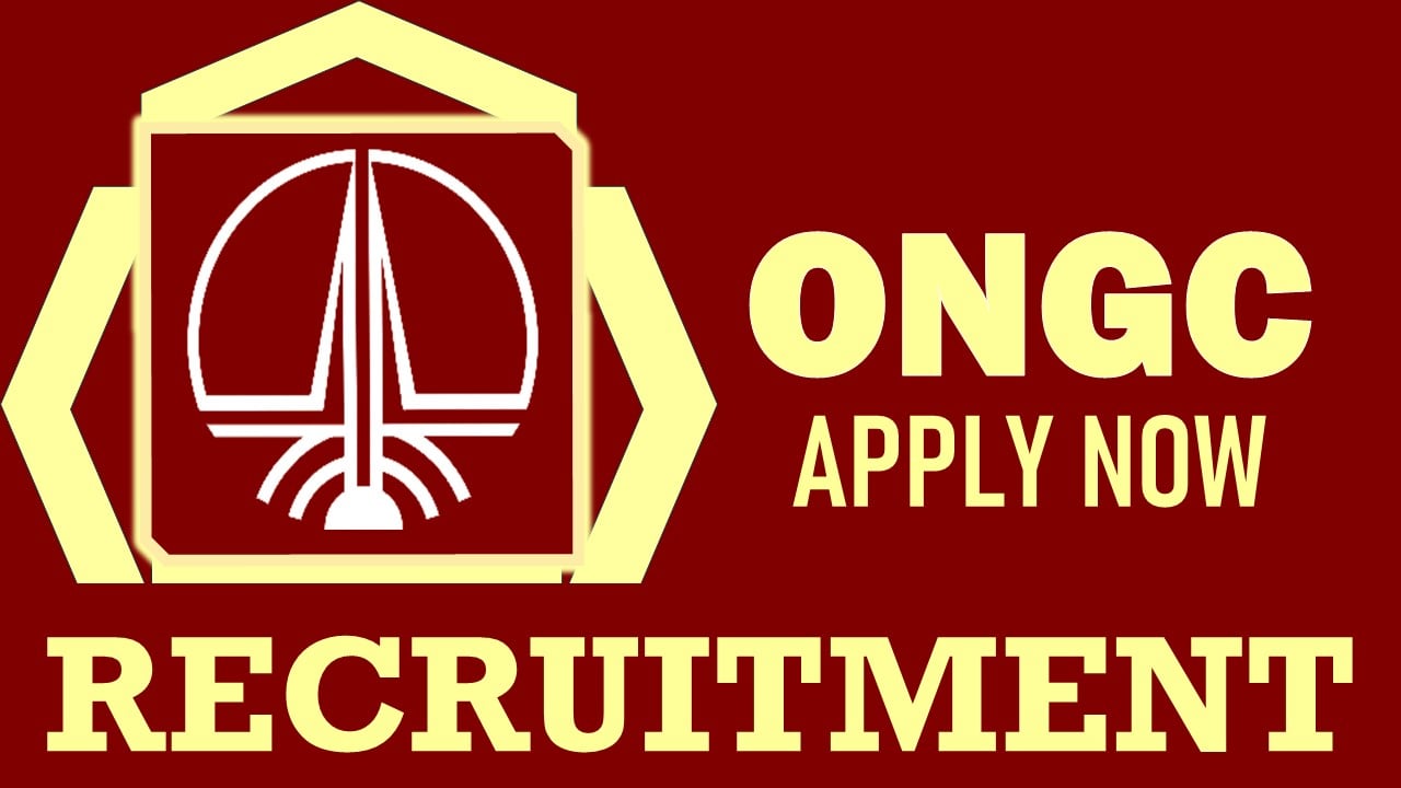 ONGC Recruitment 2024: Monthly Salary Up to 42000, Check Post, Place of Posting, Age and Interview Details