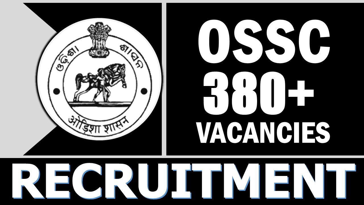 OSSC Recruitment 2024: Notification Out for 380+ Vacancies, Check Posts, Age, Qualification, Salary and Other Vital Details