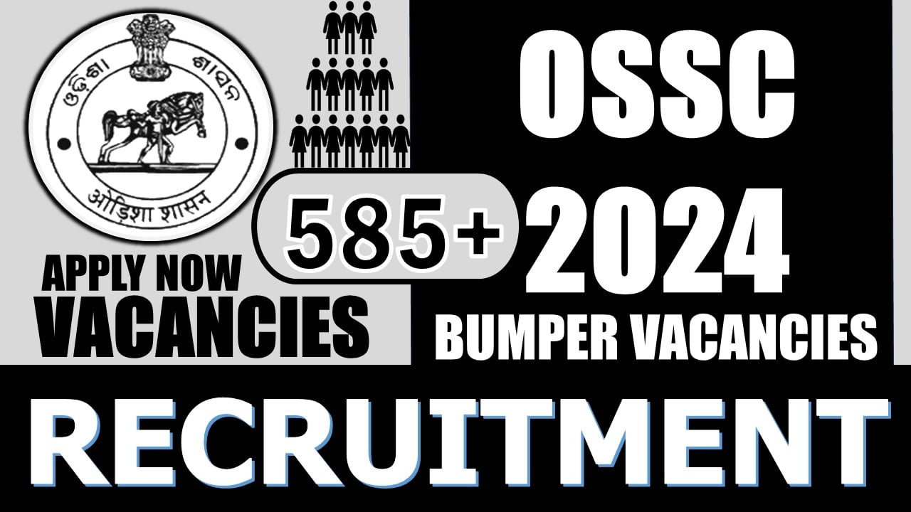 OSSC Recruitment 2024: Notification Out for 585+ Vacancies, Check Posts, Age, Qualification, and Application Procedure