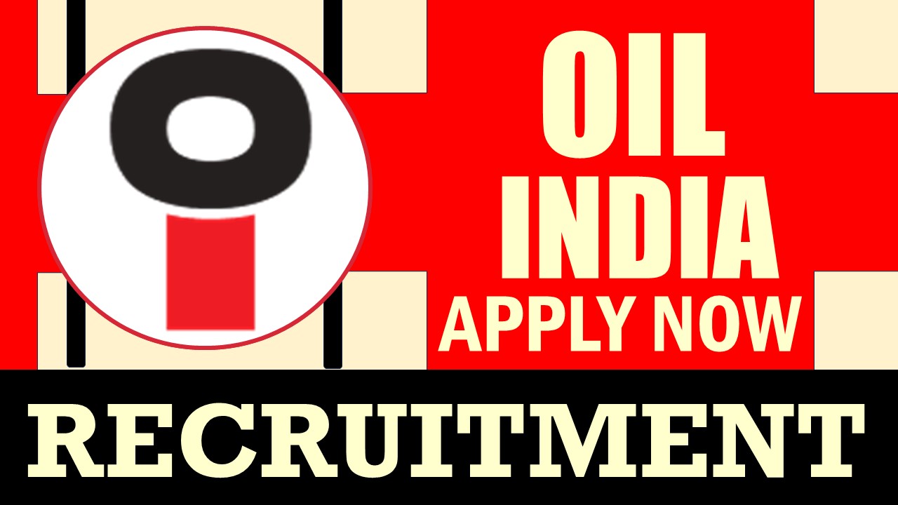 OIL Recruitment 2024: Notification Out, Check Posts, Vacancies, Qualification and Applying Procedure