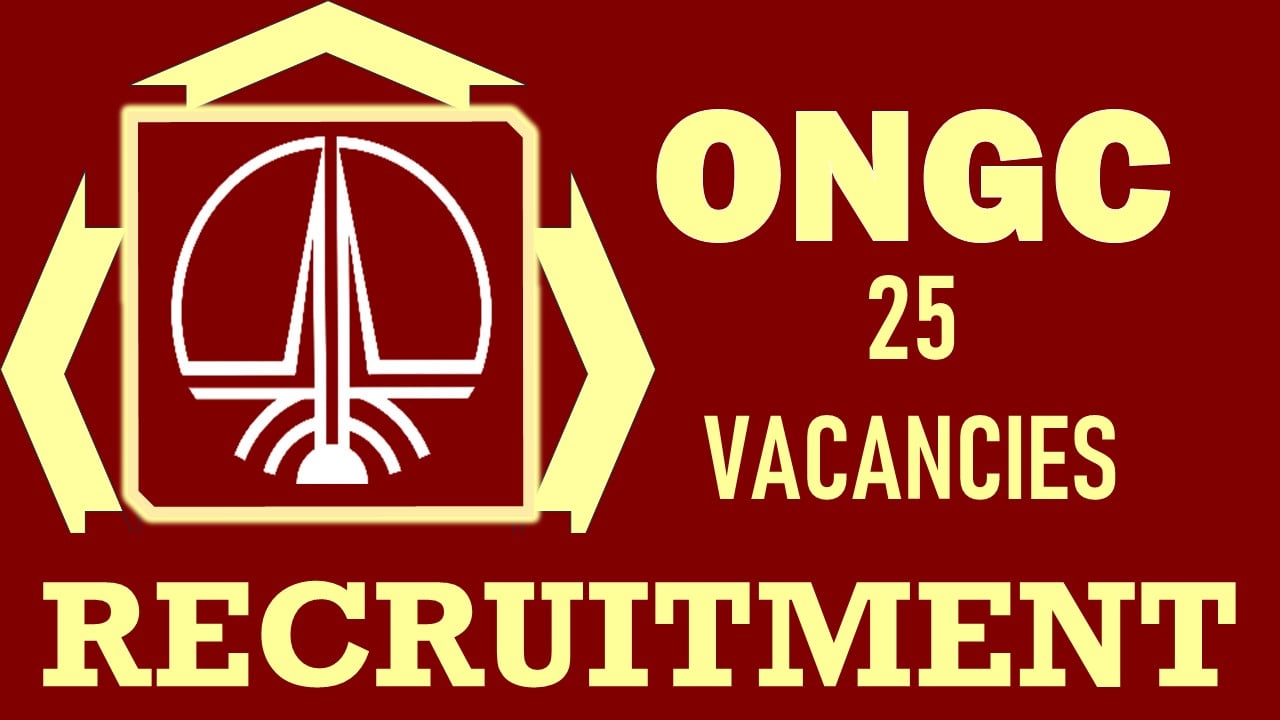 ONGC Recruitment 2024: Notification Out for 25 Vacancies, Check Post, Qualification and How to Apply