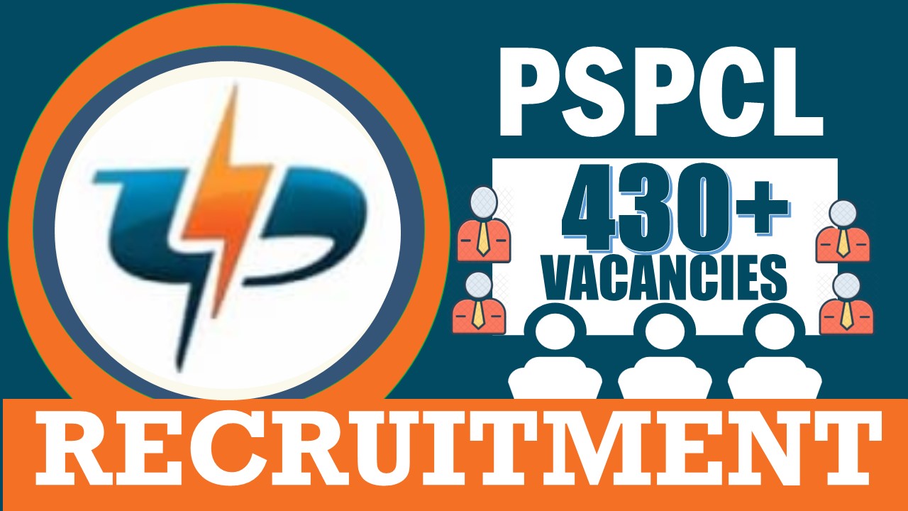 PSPCL Recruitment 2024: Notification Out for 430+ Vacancies, Check Posts, Salary, Age Limit and Applying Procedure