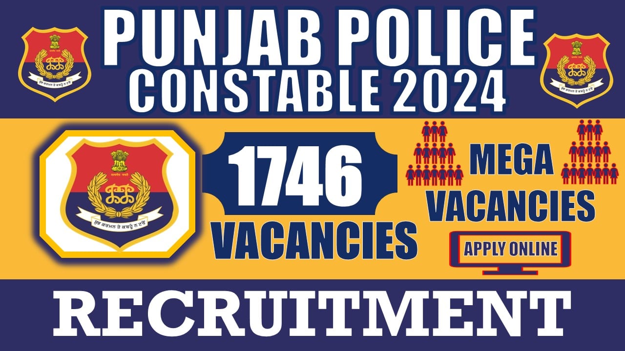 Punjab Police Constable Recruitment 2024: Notification Out for 1740+ Vacancies, Check Post, Age, Qualification, Salary and Other Vital Details