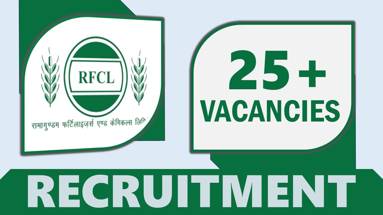 RFCL Recruitment 2024: Notification Out for 25+ Vacancies, Check Posts, Salary, Tenure and Other Important Details