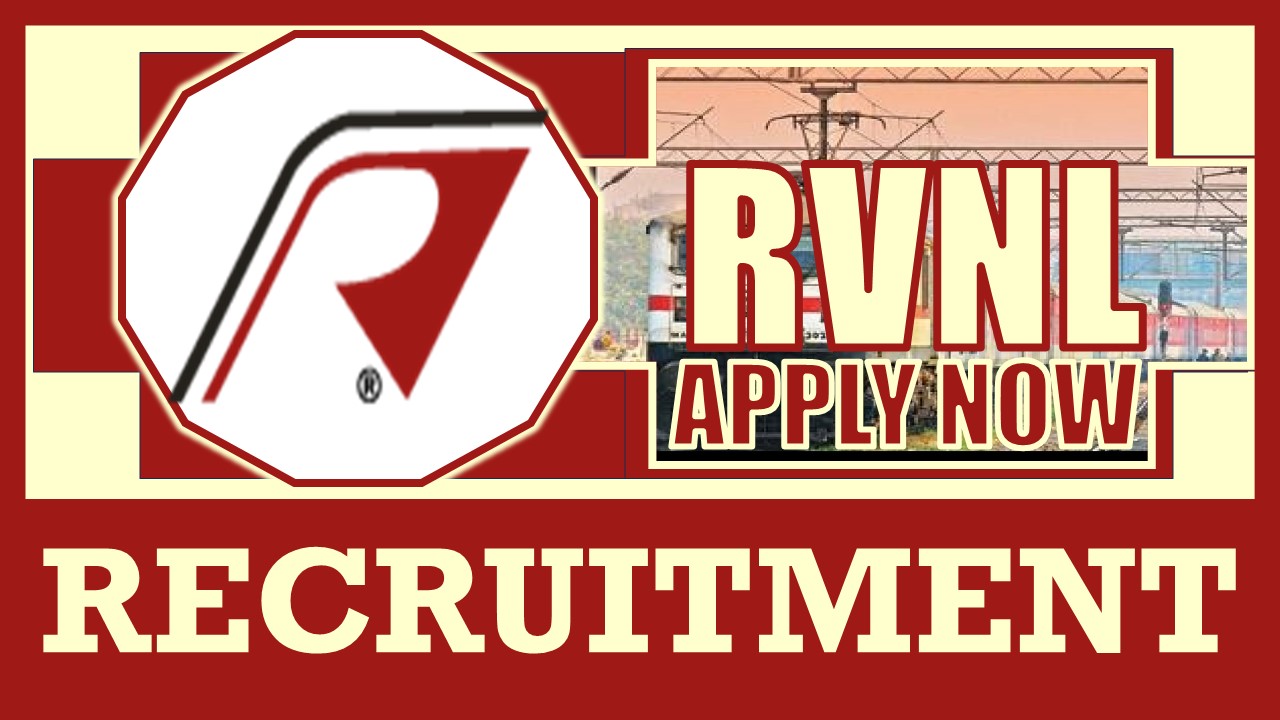 RVNL Recruitment 2024: Check Posts, Vacancies, Experience, Eligibility, Age, Place of Posting and Process to Apply