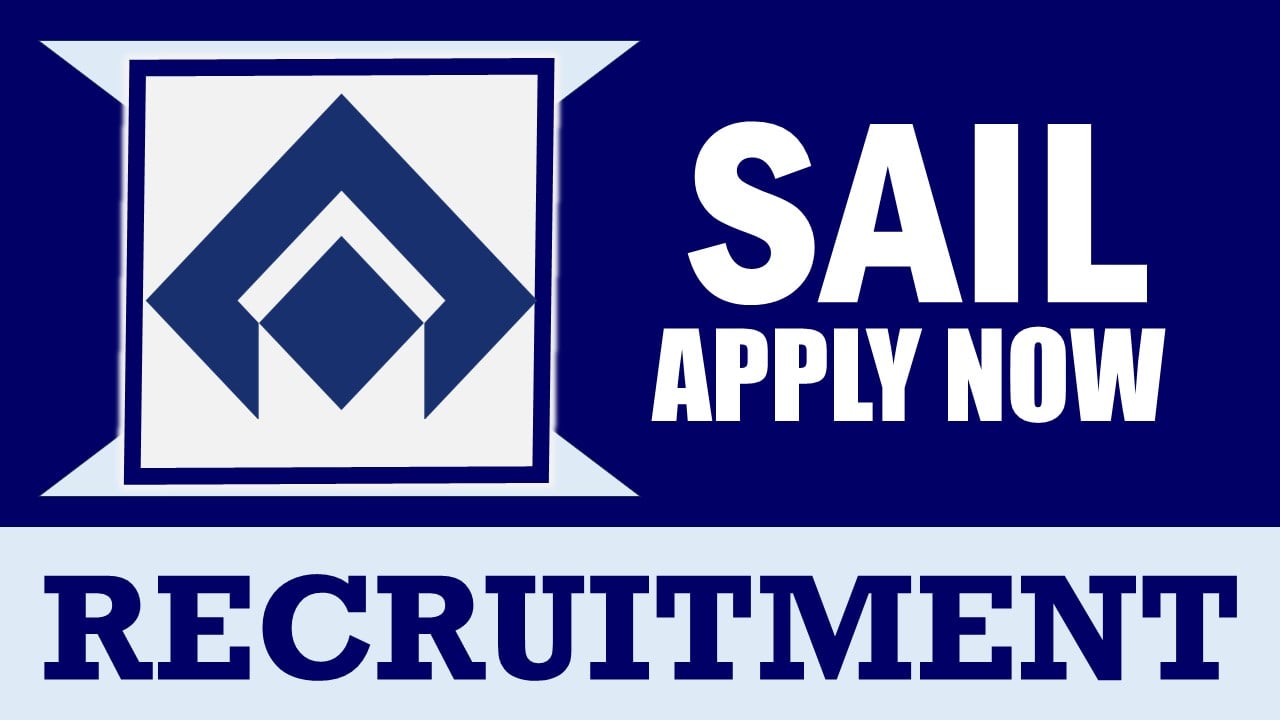 SAIL Recruitment 2024: Opportunity Out, Check Posts, Qualification, Salary and Applying Procedure