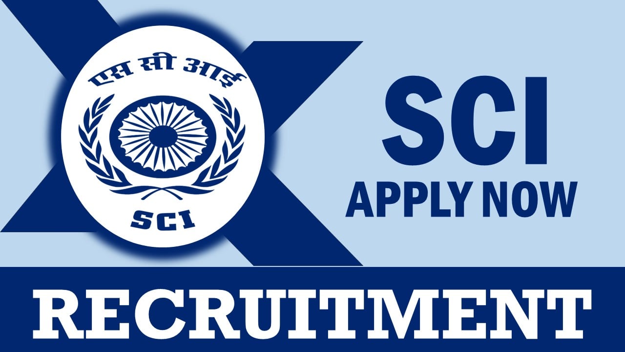 SCI Recruitment 2024: New Notification Out, Check Post, Vacancies, Age Limit, Qualification, Salary and How to Apply