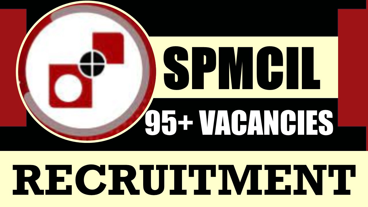 SPMCIL Recruitment 2024: New Notification Out for Various Posts, Check Vacancies, Salary, Age, Qualification and How to Apply