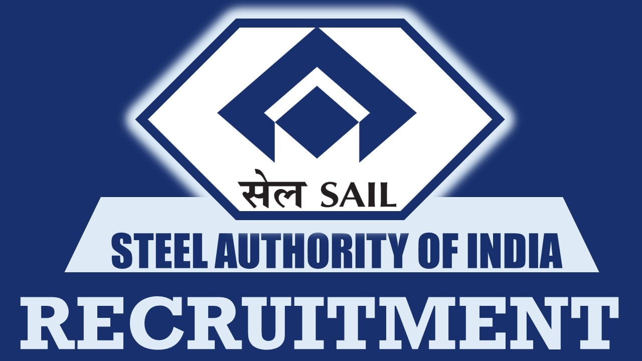 SAIL Recruitment 2024: Check Post, Qualification, Age Limit and Other Vital Details
