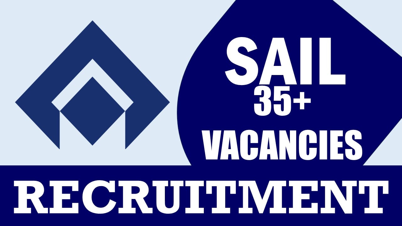 SAIL Recruitment 2024: Monthly Salary Up to Rs 220000, Check Posts, Tenure, Eligibility Criteria and How to Apply