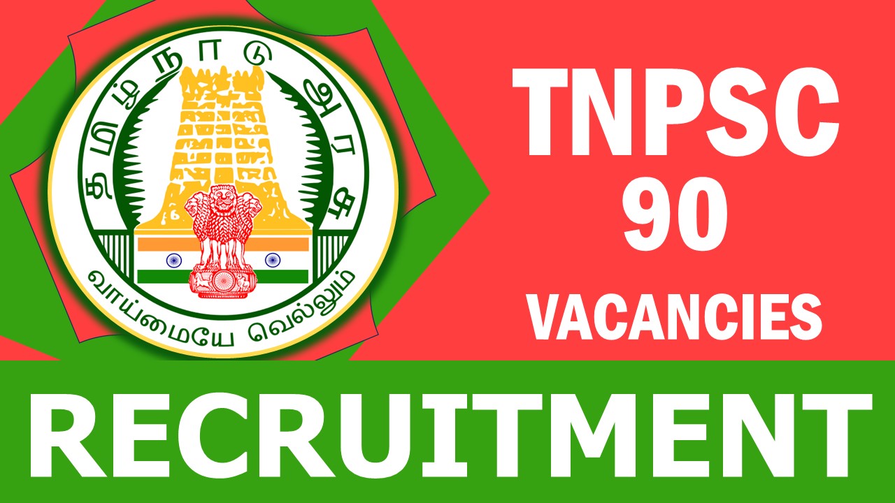 TNPSC Recruitment 2024: New Notification Out for Various Posts, Check Vacancies, Age Limit, Qualification, Salary and Other Vital Details