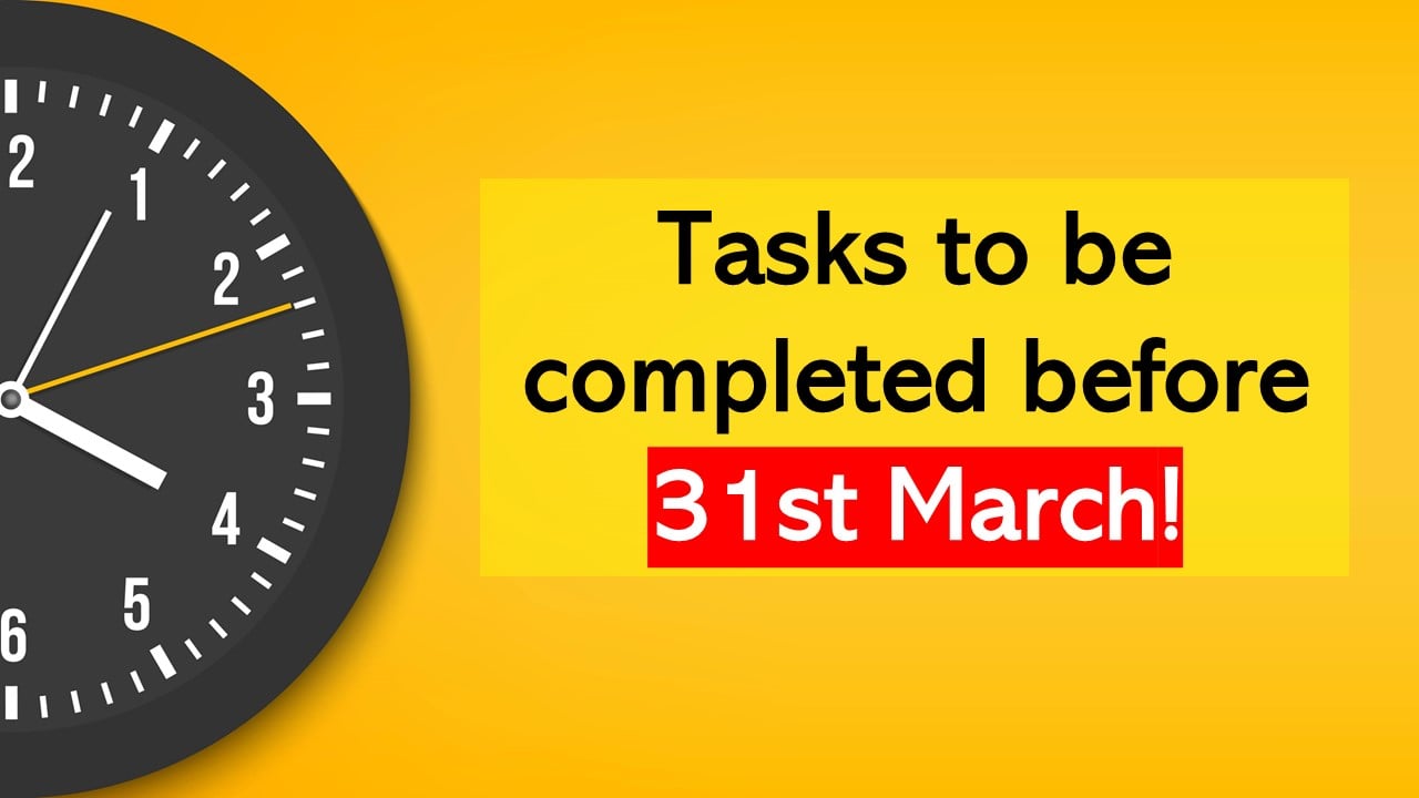 8 Important tasks to be completed before 31st March