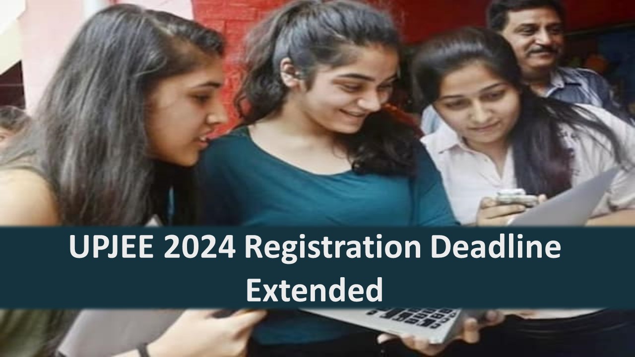 UPJEE 2024 Registration Deadline Extended; Exam Dates Postponed