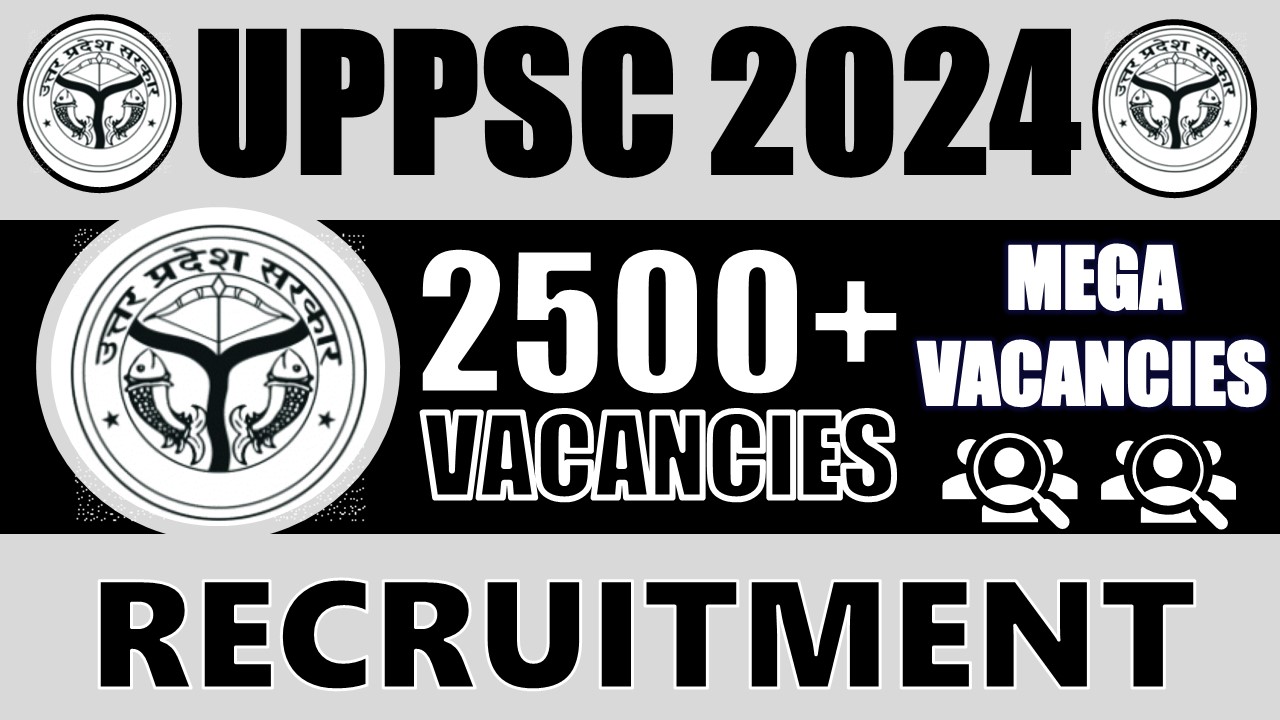 UPPSC Recruitment 2024: Notification Out for 2500+ Vacancies, Check Post, Qualification, Salary and Other Important Details