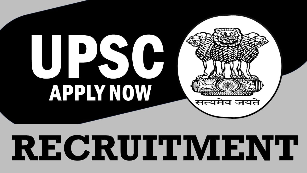 UPSC Recruitment 2024: Monthly Salary Up to 142400, Check Post, Age, Qualification and How To Apply