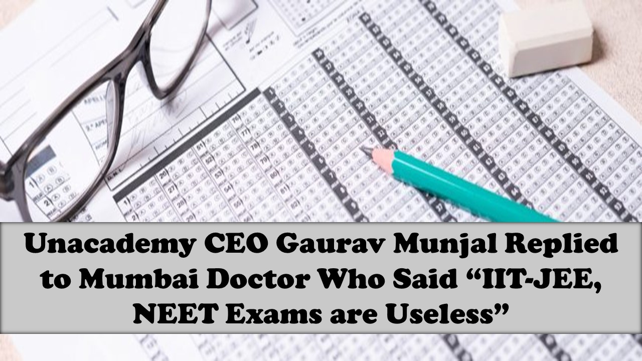 Unacademy CEO Gaurav Munjal responds to a statement by a Mumbai doctor that called IIT-JEE, NEET exams Useless