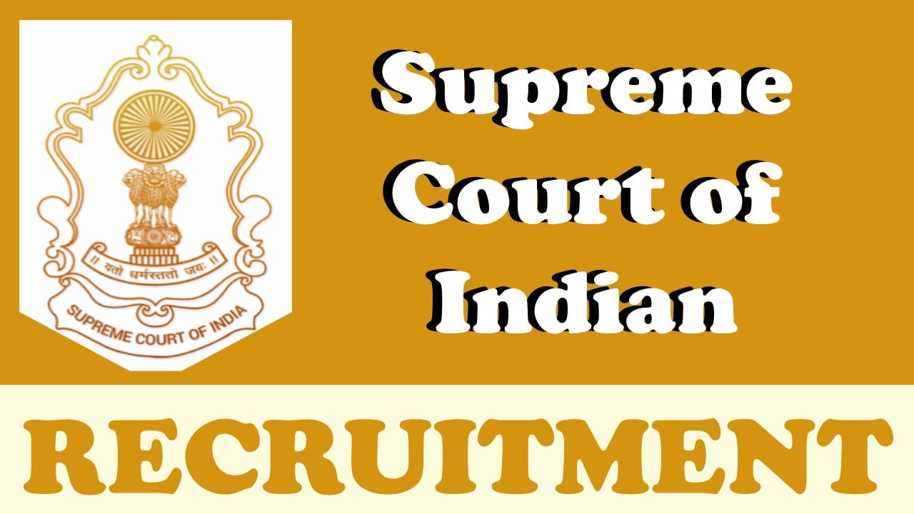 Supreme Court of India Recruitment 2024: New Notification Out, Check Post, Age Limit, Qualification and Other Vital Details