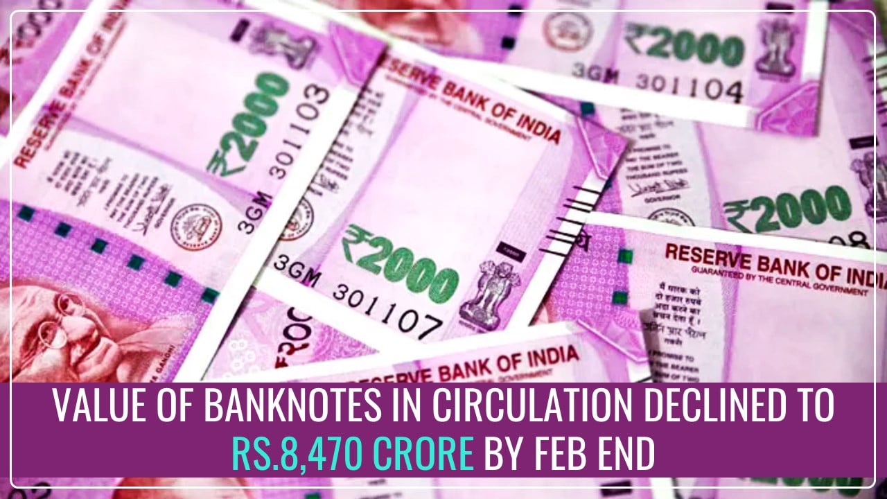 Rs.2000 Banknotes Withdrawal: Total value of Banknotes in circulation declined to Rs.8,470 crore by Feb end