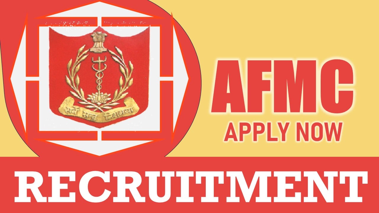 AFMC Recruitment 2024: Monthly Salary up to 90000, Check Post, Qualifications, Place of Posting, Selection Process and Process to Apply