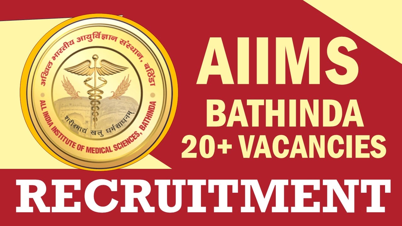 AIIMS Bathinda Recruitment 2024: New Notification Out for 20+ Vacancies, Check Post, Age Limit, Qualification, Salary and Other Vital Details