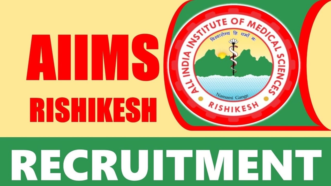 AIIMS Rishikesh Recruitment 2024: Check Post, Tenure, Salary, Qualification, Age and Other Details 