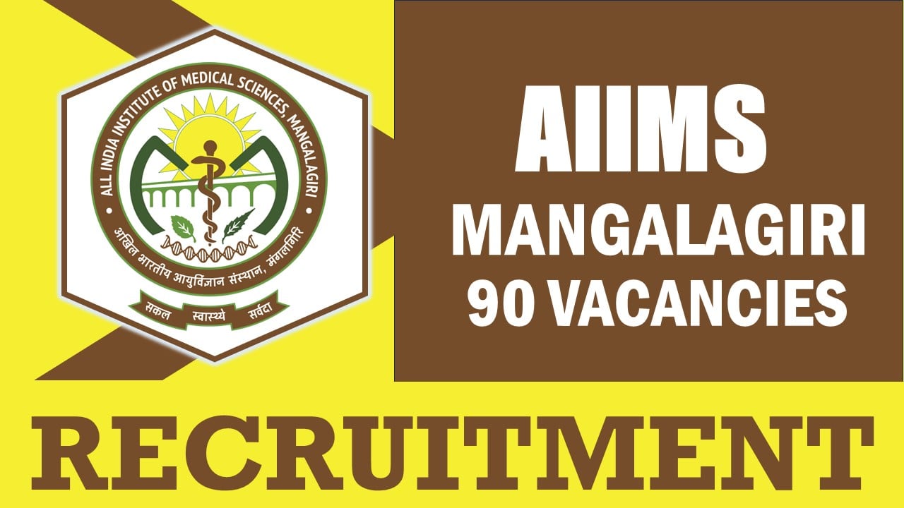 AIIMS Mangalagiri Recruitment 2024: Notification Out for 90 Vacancies, Check Post, Salary, Age, Qualification and Other Vital Details