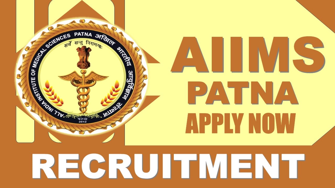 AIIMS Patna Recruitment 2024: Check Post, Salary, Age, Qualification and Other Vital Details
