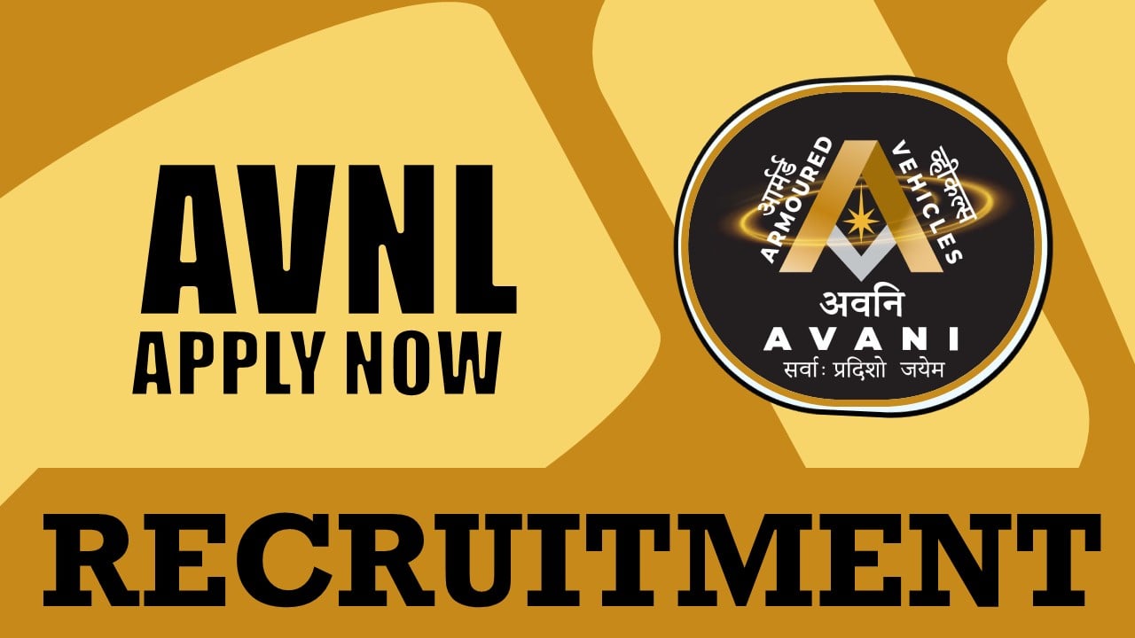 AVNL Recruitment 2024: New Notification Out, Check Post, Salary, Age, Qualification and How to Apply