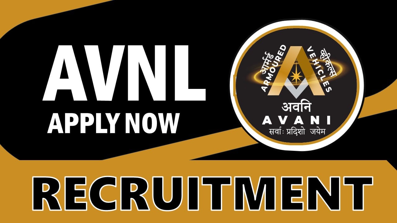AVNL Recruitment 2024: Monthly Salary up to 110000, Check Posts, Vacancies, Qualification, Age and How to Apply